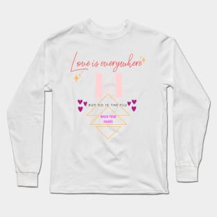 Love is everywhere but so is the flu valentines day nurse, wash your hands Long Sleeve T-Shirt